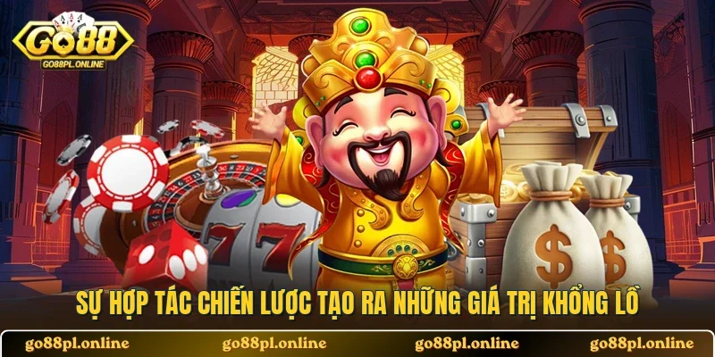 Sự hợp tác chiến lược tạo ra những giá trị khổng lồ